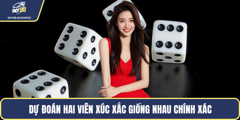 Dự đoán hai viên xúc xắc giống nhau chính xác
