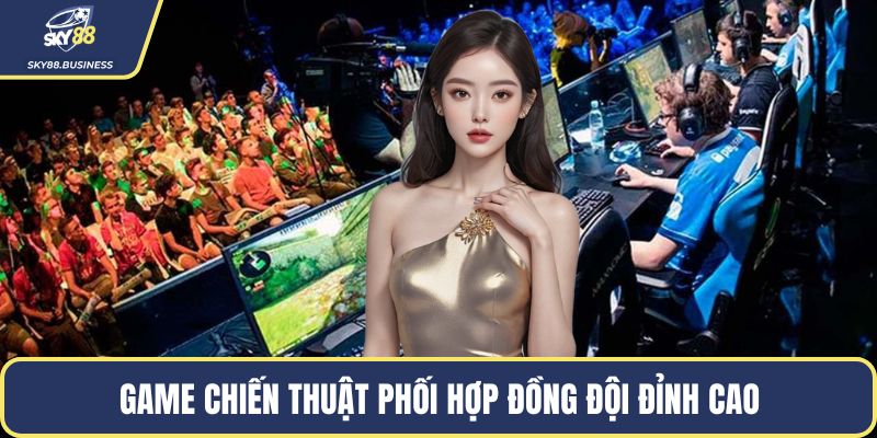 Game chiến thuật phối hợp đồng đội đỉnh cao