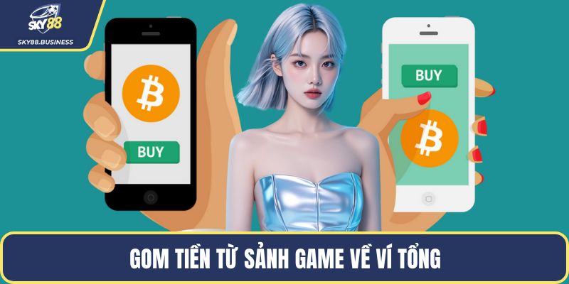 Gom tiền từ sảnh game về ví tổng