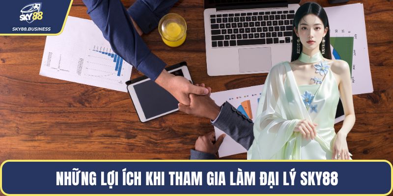 Những lợi ích khi tham gia làm đại lý SKY88