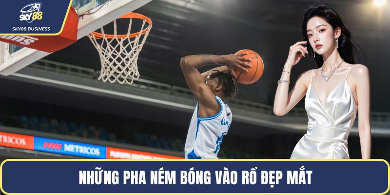Những pha ném bóng vào rổ đẹp mắt