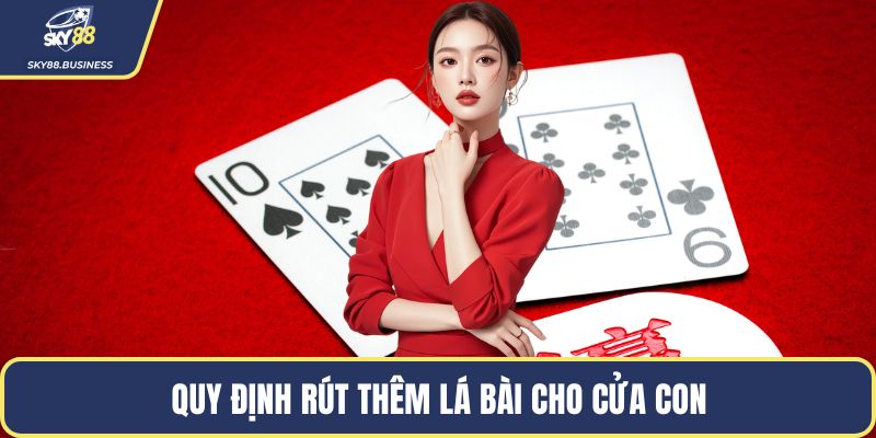 Quy định rút thêm lá bài cho cửa con