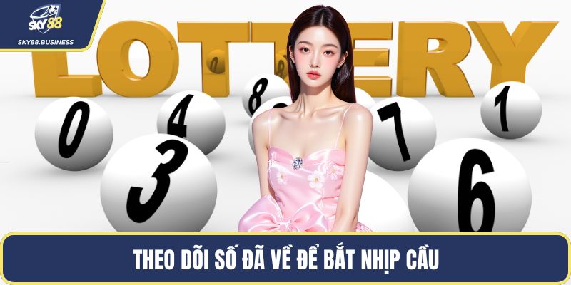 Theo dõi số đã về để bắt nhịp cầu