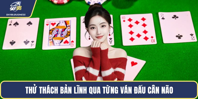 Thử thách bản lĩnh qua từng ván đấu cân não