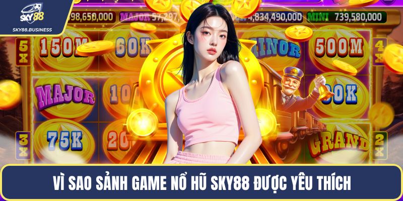 Vì sao sảnh game nổ hũ SKY88 được yêu thích
